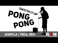 Download Lagu Switch It Up / pong pong (acapella)