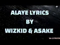 Alaye – Wizkid & Asake ( Official Lyrics Video) 