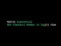 Matrix Exponentiation Fibonacci number in log n time