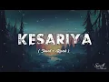 Kesariya - Lofi mashup | Arijit Singh | Brahmastra | Pritam | Amitabh Bhattacharya | Soul for Music 