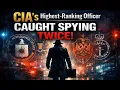 The CIA s Highest-Ranking Officer Caught Spying Twice Shocking Story