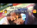 Jee karta he Teri jhulfo se khelu __ WhatsApp status