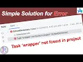 How to fix Task wrapper not found in project app error in Android Studio
