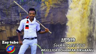 2019 New Oromigna Music SHARIKEETOO WEELLISA BOHARAA BIRHAANU 