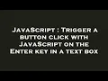 JavaScript Trigger a button click with JavaScript on the Enter key in a text box