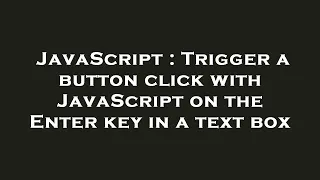 JavaScript Trigger a button click with JavaScript on the Enter key in a text box