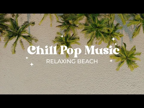 Download MP3 Best Pop Playlist 🌴 Music for Relax, Chill, Unwind