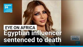 Egyptian influencer's death penalty over drug charges • FRANCE 24 English