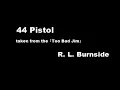 44 Pistol - R. L. Burnside