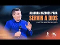 Some Reasons to Serve God - Pastor Natan Alfaro