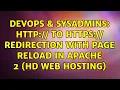 DevOps SysAdmins http to https Redirection with page reload in Apache 2 Web Hosting