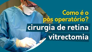 Como é o pós operatório da cirurgia de retina, da vitrectomia?