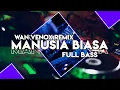 Download Lagu DJ MANUSIA BIASA 🔥FULL BASS - (WAN VENOX REMIX) - TERBARU!!🔥