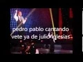 Download Lagu yo me llamo julio iglesias vete ya canta pedro pablo