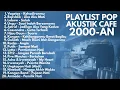 Download Lagu LAGU POP 2000-AN INDONESIA HITS AKUSTIK TERBARU \u0026 TERPOPULER | Playlist Full Album Lagu Pagi Hari