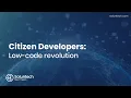 Citizen Developers The low-code revolution
