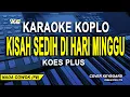 Download Lagu Kisah Sedih Di Hari Minggu - KARAOKE KOPLO - Koes Plus (Nada Pria)