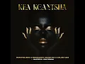 Kea Kgantsha (feat. Dalom Kids & King Temoso) - Wanitwa Mos, Nkosazana Daughter & Master KG