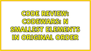 Code Review Codewars N smallest elements in original order
