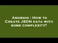 Android How to Create JSON data with some complexity