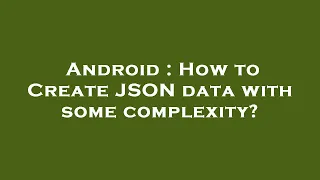 Android How to Create JSON data with some complexity