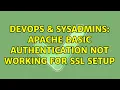 DevOps SysAdmins Apache Basic Authentication not working for SSL setup