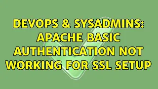 DevOps SysAdmins Apache Basic Authentication not working for SSL setup