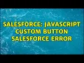 Salesforce Javascript custom button salesforce error