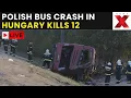 Hungary Bus Crash LIVE 12 Killed At Least 10 Injured In Polish Bus Accident BREAKING NEWS