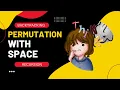Permutation With Spaces Backtracking Recursion How to approach