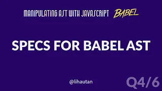 Q A Is there specs for babel AST