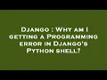Django Why am I getting a Programming error in Django s Python shell