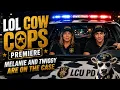 LOL COW COPS PREMIERE Melanie and Twiggy are on the Case