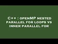 C openMP nested parallel for loops vs inner parallel for