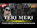 Download Lagu DJ TERI MERI MIDDLE KRUWEK‼️FULL BASS NGUWERR‼️