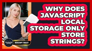 Why Does JavaScript Local Storage Only Store Strings - JavaScript Toolkit