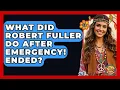 What Did Robert Fuller Do After Emergency Ended - I m a 60s Baby