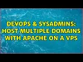 DevOps SysAdmins Host multiple domains with Apache on a VPS