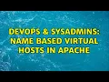 DevOps SysAdmins Name Based Virtual Hosts in Apache