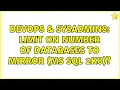DevOps SysAdmins Limit on number of databases to mirror MS SQL 2k8 3 Solutions