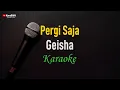 Lagu Geisha - Pergi Saja (Karaoke)
