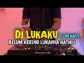 DJ LUKAKU SLOW BASS - BELUM KERING LUKANYA HATIKU VIRAL TIKTOK 2025