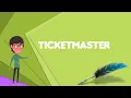 What is Ticketmaster Explain Ticketmaster Define Ticketmaster Meaning of Ticketmaster