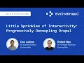 EvolveDrupal Montreal - Little Sprinkles of Interactivity Progressively Decoupling Drupal