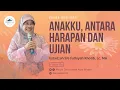 Download Lagu ANAKKU, ANTARA HARAPAN DAN UJIAN | USTADZAH SITI FATHIYAH KHOTIB, LC., MA.