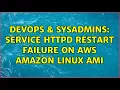 DevOps SysAdmins service httpd restart failure on aws amazon linux ami 3 Solutions