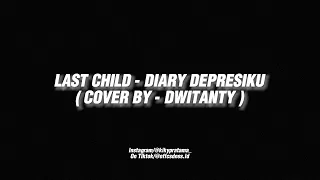 Download LAST CHILD - DIARY DEPRESIKU (COVER DWITANTY)  _  Audio Edit Version🎶🎧 MP3