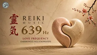 Reiki Music | 639 Hz | Love Frequency | With Bell Every 3 Minutes | Harmonize Relationships