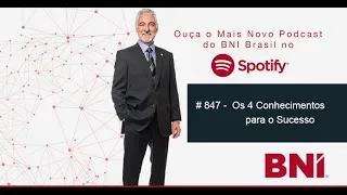 Podcast BNI Episódio #847 - Os 4 Conhecimentos para o Sucesso