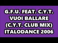 Lagu G.F.U. FEAT. C.Y.T. - VUOI BALLARE (C.Y.T. CLUB MIX) ITALODANCE 2006
